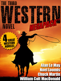 Alan Le May, Noel Loomis, Chuck Martin, William Colt MacDonald — The Western Novel MEGAPACK 03