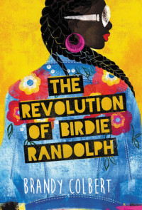 Brandy Colbert — The Revolution of Birdie Randolph