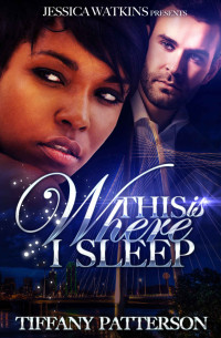 Patterson Tiffany — This Is Where I Sleep
