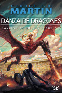 George R. R. Martin — Danza de dragones. Canción de Hielo y Fuego, 5