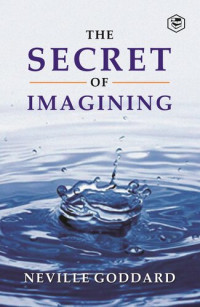 Neville Goddard — The Secret Of Imagining