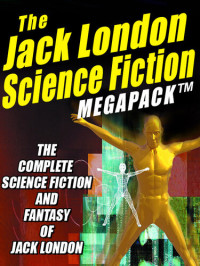 Jack London — The Jack London Science Fiction Megapack