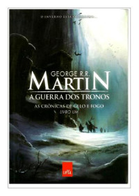 George R. R. Martin — As Crônicas de Gelo e Fogo - Livro 1 - A Guerra dos Tronos
