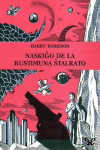 Harry Harrison — Naskiĝo de la Rustimuna Ŝtalrato