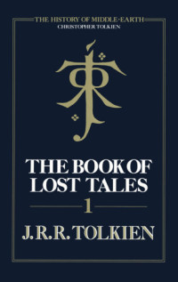 Tolkien, John Ronald Reuel — The Book of Lost Tales I