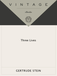 Stein Gertrude — Three Lives (The Good Anna; Melanctha; The Gentle Lena)