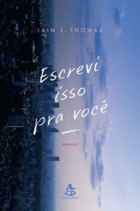 Iain S. Thomas — Escrevi isso pra você: poemas