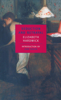 Elizabeth Hardwick — Seduction and Betrayal