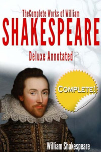 William Shakespeare — The Complete Works of William Shakespeare Deluxe Annotated: Suitable for Home Reading, Academic Study, and Dramatic Productions