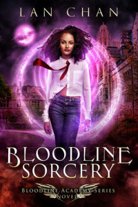 Lan Chan — Bloodline Sorcery: A Young Adult Urban Fantasy Academy Novel (Bloodline Academy Book 0)