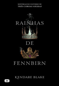Kendare Blake — Rainhas de Fennbirn (Três coroas negras)