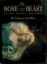 Francesca Lia Block — The Rose and The Beast: Fairy Tales Retold