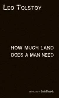Leo Nikolayevich Tolstoy — How Much Land Does A Man Need?
