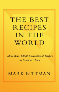 Bittman Mark — The Best Recipes in the World