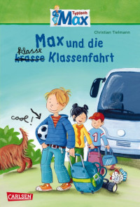 Christian Tielmann — Max-Erzählbände: Max und die klasse Klassenfahrt