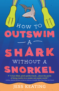 Keating Jess — How to Outswim a Shark Without a Snorkel