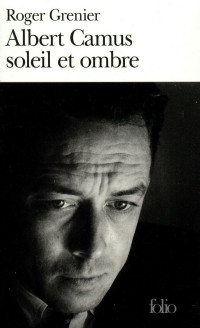 Roger Grenier — Albert Camus soleil et ombre