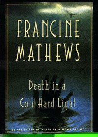 Mathews Francine — Death in a Cold Hard Light