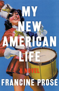 Prose Francine — My New American Life: A Novel