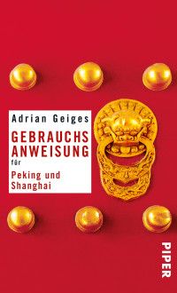 Geiges Adrian — Gebrauchsanweisung für Peking und Shanghai