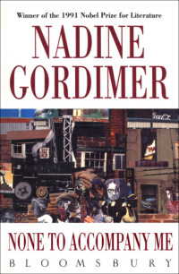 Gordimer Nadine — None to Accompany Me