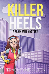 Traci Tyne Hilton — Killer Heels: The Plain Jane Mysteries, A Cozy Christian Collection, #8