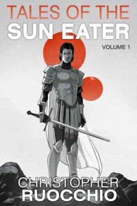 Christopher Ruocchio — Tales of the Sun Eater, Vol. 1