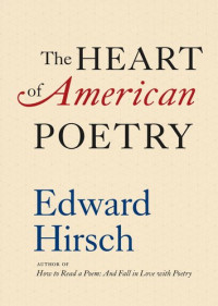 Edward Hirsch — The Heart of American Poetry