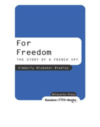 Bradley, Kimberly Brubaker — For Freedom: The Story of a French Spy