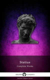 Publius Papinius Statius — Delphi Complete Works of Statius (Illustrated)
