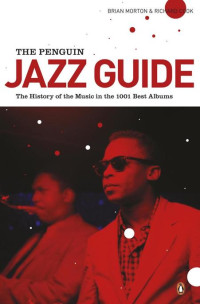 Brian Morton, Richard Cook — The Penguin Jazz Guide: The History of the Music in the 1001 Best Albums