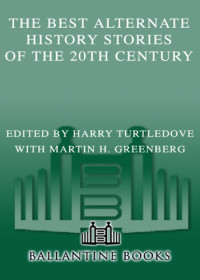 Turtledove Harry — The Best Alternate History Stories of the 20th Century