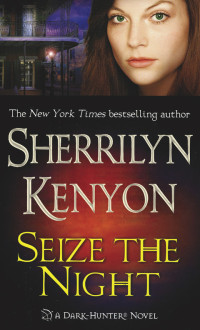 Sherrilyn Kenyon — Seize The Night (Dark-Hunter, #06; Hunter Legends, #09)