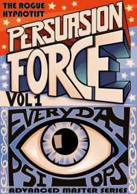The Rogue Hypnotist — Persuasion Force volume 1.: Everyday Psi-Ops!