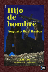Bastos, Augusto Roa — Hijo de hombre