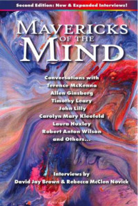 Brown David Jay, Novick Rebecca McClen — Mavericks of the Mind: Conversations with Terence McKenna, Allen Ginsberg, Timothy Leary, John Lilly, Carolyn Mary Kleefeld, Laura Huxley, Robert Anton Wilson, and Others