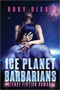 Ruby Dixon — Ice Planet Barbarians: The Complete Series: A SciFi Alien Serial Romance
