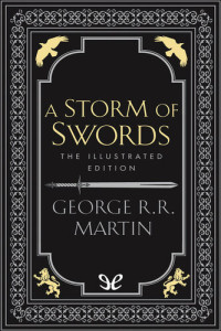 George R. R. Martin — A Storm of Swords (The Illustrated Edition)