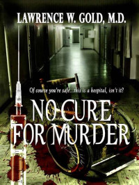 Lawrence W. Gold MD — No Cure for Murder