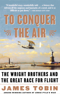 Tobin James — To Conquer the Air: The Wright Brothers and the Great Race for Flight