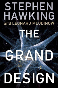 Hawking Stephen; Mlodinow Leonard — The Grand Design
