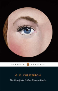 G. K. Chesterton — The Complete Father Brown Stories (Penguin Classics)
