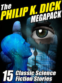 Philip K. Dick — The Philip K. Dick Megapack - 15 Classic Science Fiction Stories (1952-1954)