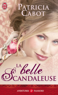 Cabot Patricia — La Belle Scandaleuse