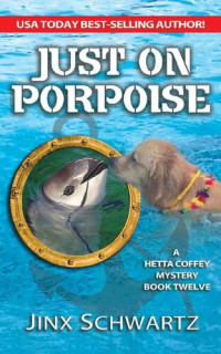 Jinx Schwartz — Just on Porpoise (Hetta Coffey series Book 12)