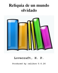 Lovecraft, H P — Reliquia de un mundo olvidado