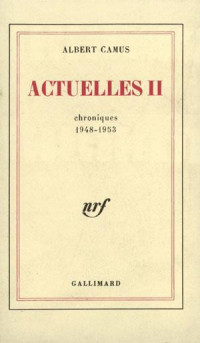 Albert Camus — Actuelles II. Chroniques 1948-1953