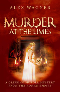 Alex Wagner — Murder at the Limes (Murder in Antiquity 1)