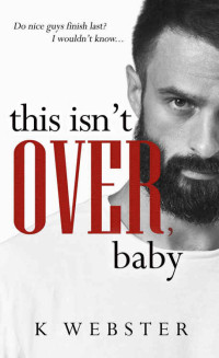 Webster K — This Isn't Over, Baby