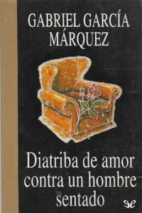 Gabriel García Márquez — Diatriba de amor contra un hombre sentado